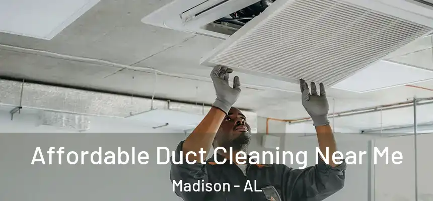  Affordable Duct Cleaning Near Me Madison - AL