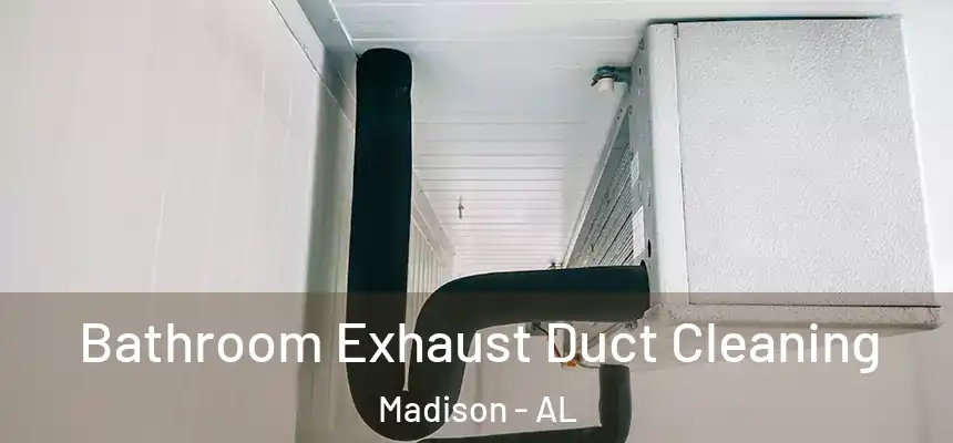  Bathroom Exhaust Duct Cleaning Madison - AL