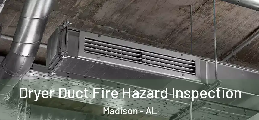 Dryer Duct Fire Hazard Inspection Madison - AL