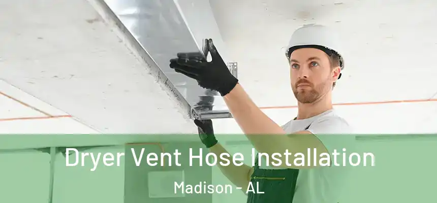  Dryer Vent Hose Installation Madison - AL