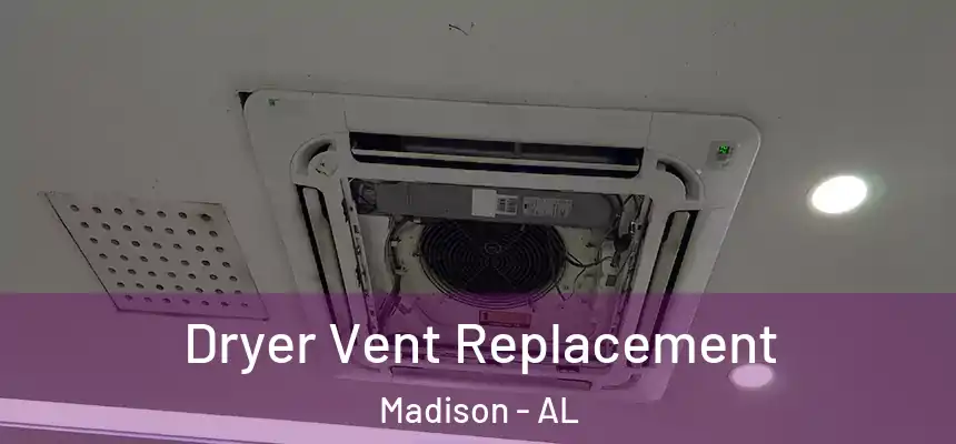  Dryer Vent Replacement Madison - AL