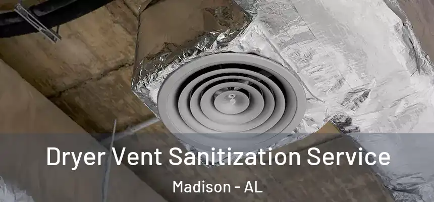  Dryer Vent Sanitization Service Madison - AL
