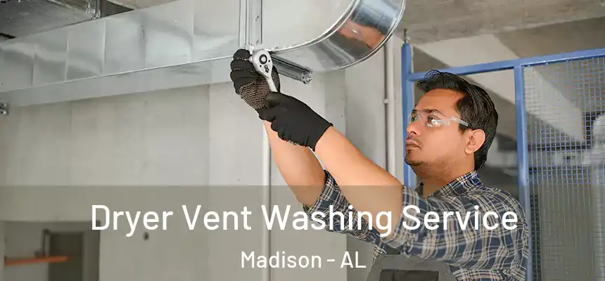 Dryer Vent Washing Service Madison - AL
