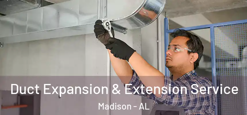  Duct Expansion & Extension Service Madison - AL