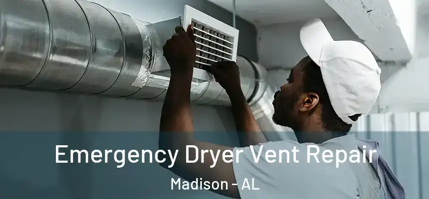 Emergency Dryer Vent Repair Madison - AL