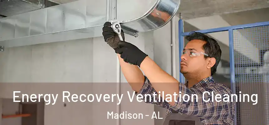  Energy Recovery Ventilation Cleaning Madison - AL