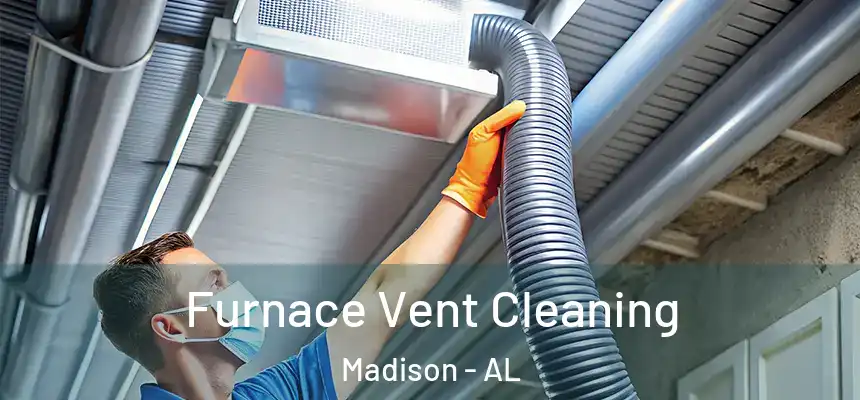  Furnace Vent Cleaning Madison - AL