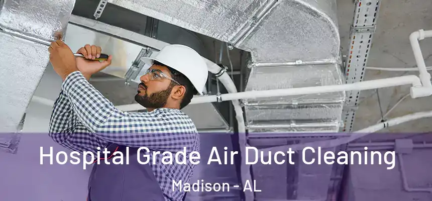  Hospital Grade Air Duct Cleaning Madison - AL