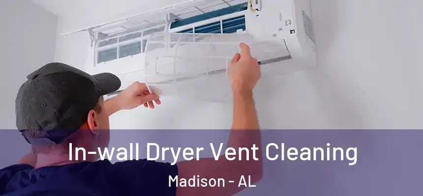  In-wall Dryer Vent Cleaning Madison - AL