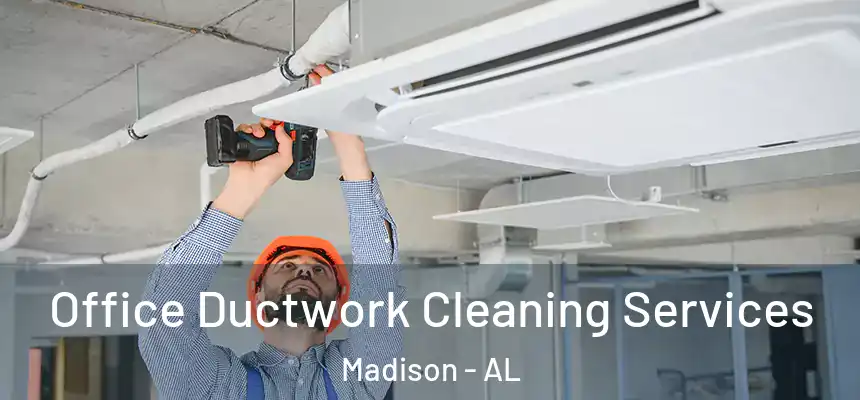 Office Ductwork Cleaning Services Madison - AL