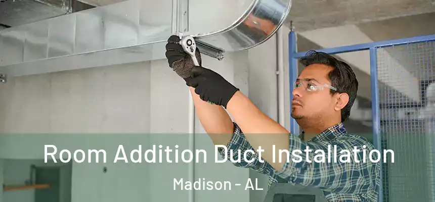 Room Addition Duct Installation Madison - AL